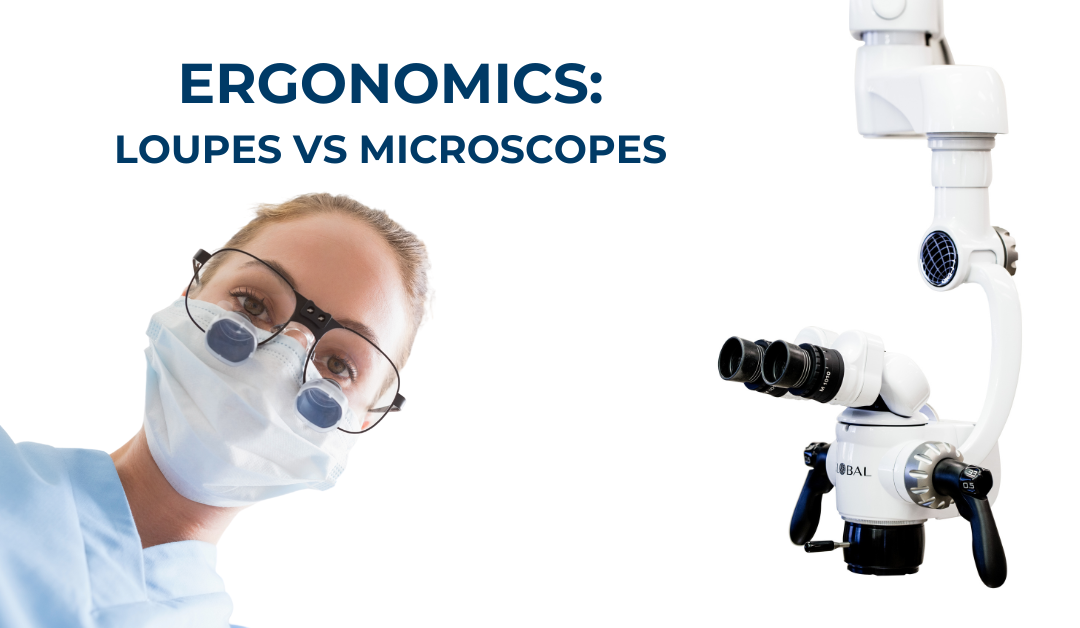 ergonomics loupes vs microscope